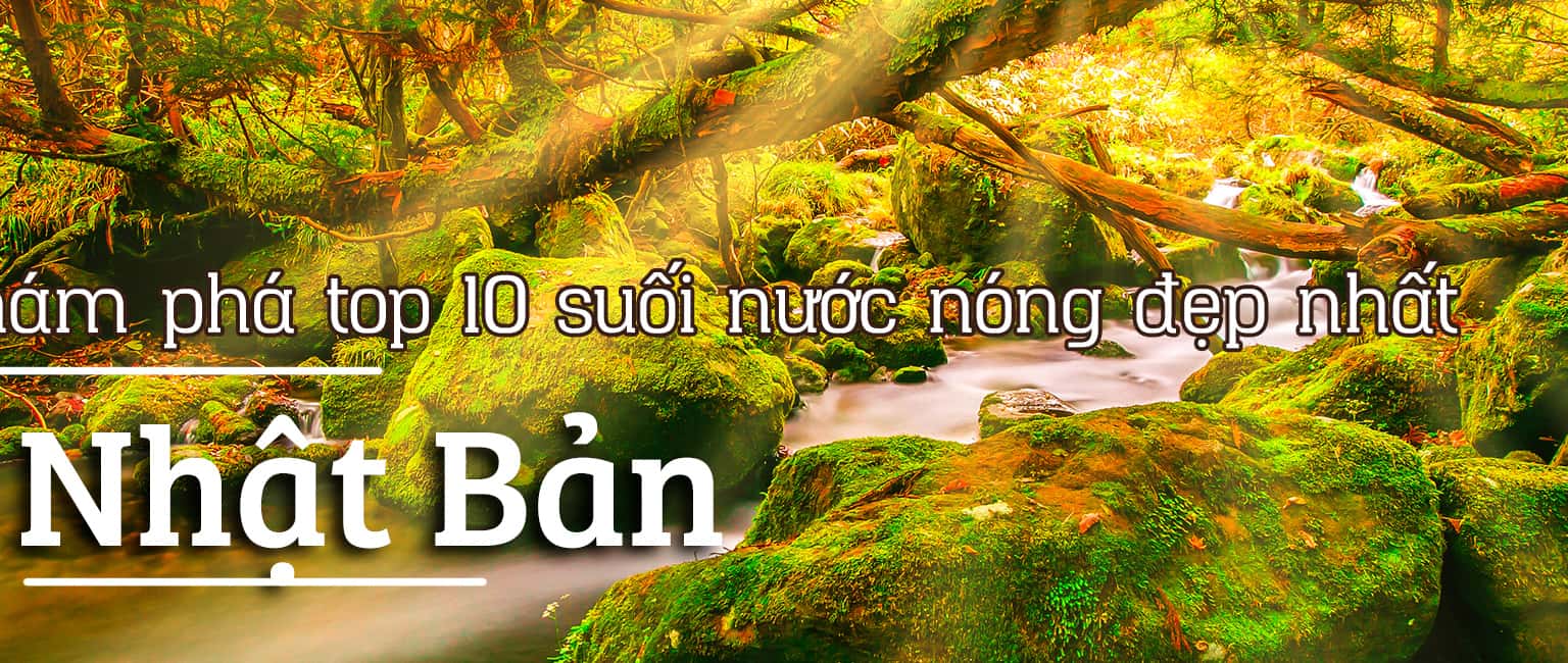 Top 10 suối nước nóng đẹp, chất lượng nhất Nhật Bản