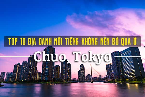 Top 10 địa điểm du lịch không nên bỏ qua ở Chuo, Tokyo