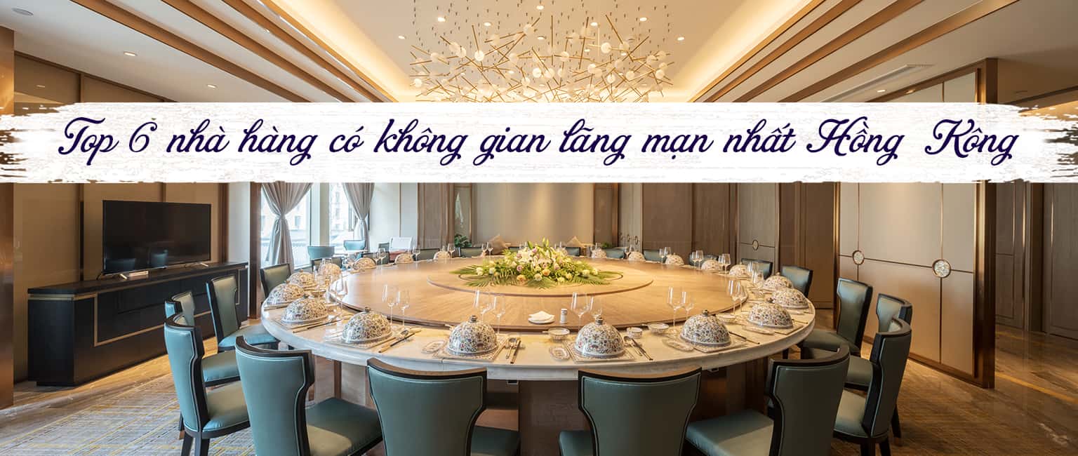 Top 6 nhà hàng có không gian lãng mạn nhất Hồng Kông