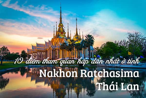 Top 10 địa điểm du lịch hấp dẫn tại Nakhon Ratchasima
