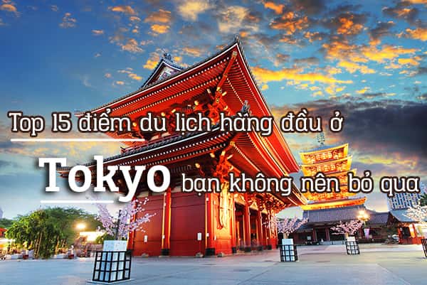 Top 15 địa điểm du lịch hấp dẫn Tokyo, Nhật Bản