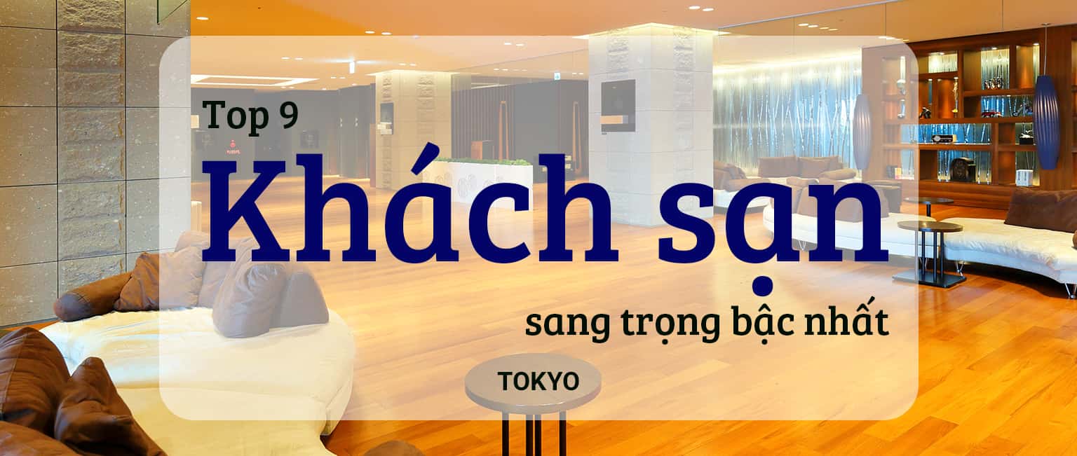 Top 9 khách sạn sang trọng bậc nhất Tokyo, Nhật Bản