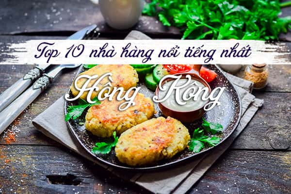 Top 10 nhà hàng địa phương nổi tiếng nhất Hồng Kông