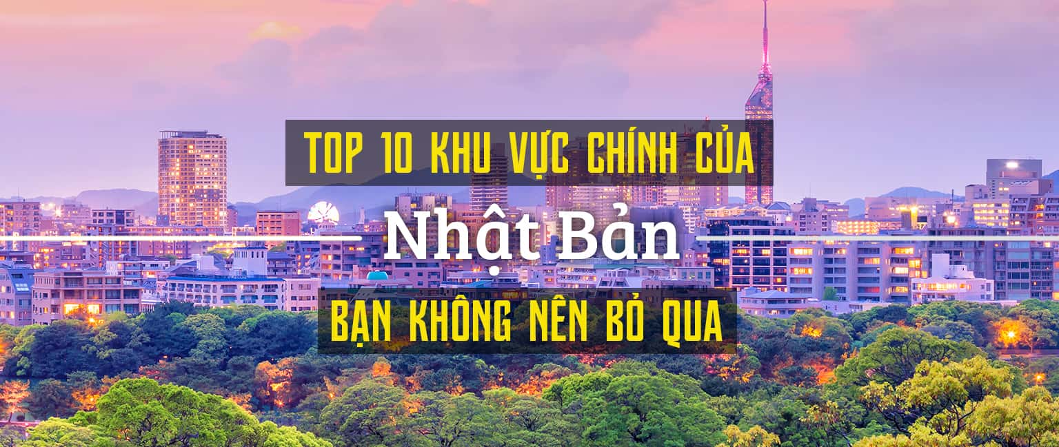 Top 10 khu vực du lịch nổi bật nhất ở Nhật Bản