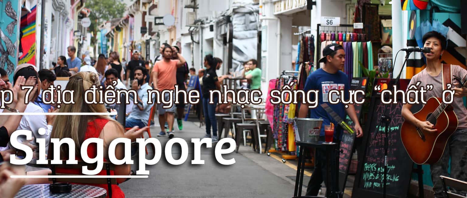 Top 7 địa điểm nghe nhạc sống cực “chất” ở Singapore