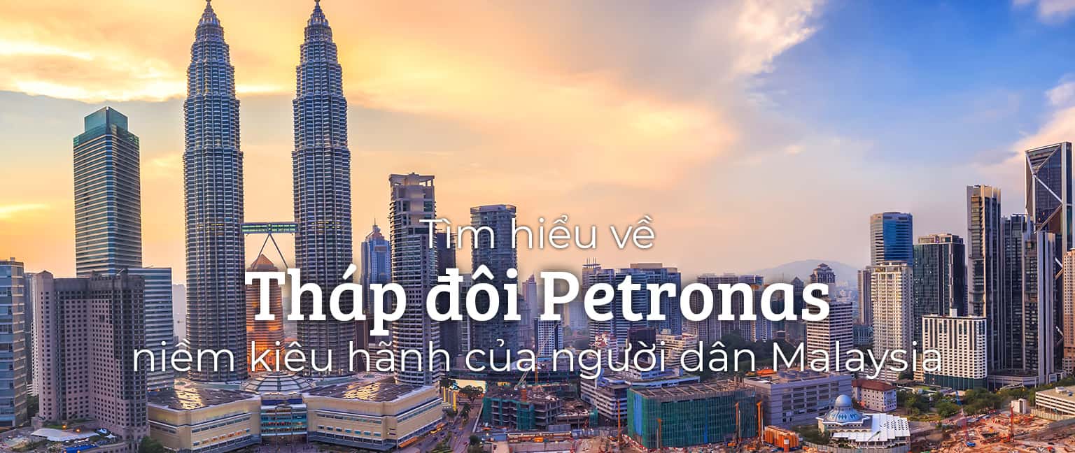 Tháp đôi Petronas - niềm kiêu hãnh của người dân Malaysia