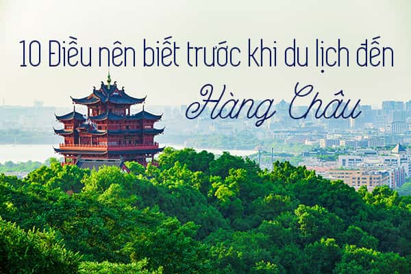 10 điều nên biết trước khi du lịch đến Hàng Châu, Trung Quốc