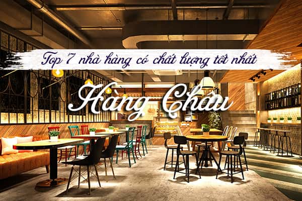 Top 7 nhà hàng ngon nhất ở Hàng Châu, Trung Quốc