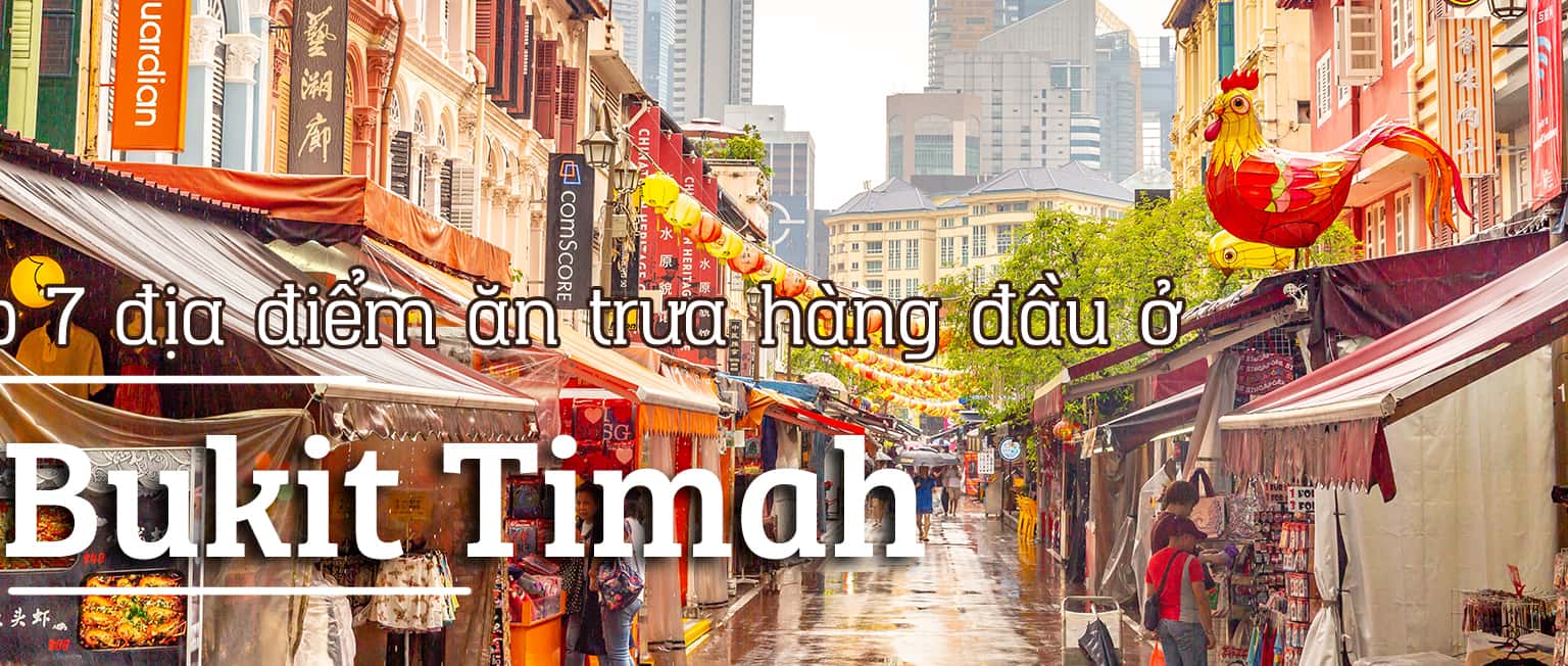 Top 7 địa điểm ăn trưa ngon nhất Bukit Timah, Singapore