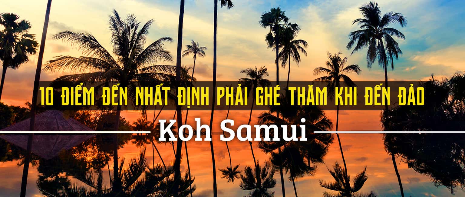 Top 10 địa điểm du lịch hấp dẫn nhất Koh Samui, Thái Lan