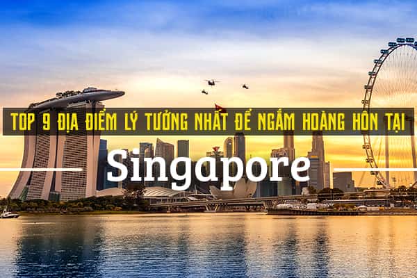 Top 9 địa điểm ngắm hoàng hôn đẹp nhất tại Singapore