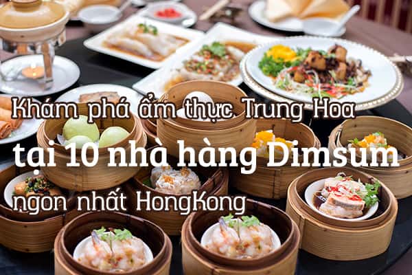 Top 10 nhà hàng Dimsum ngon nhất Hồng Kông