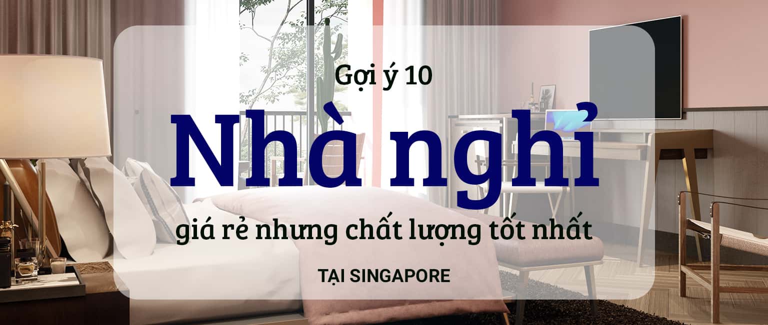 Top 10 nhà nghỉ giá rẻ, chất lượng tại Singpapore