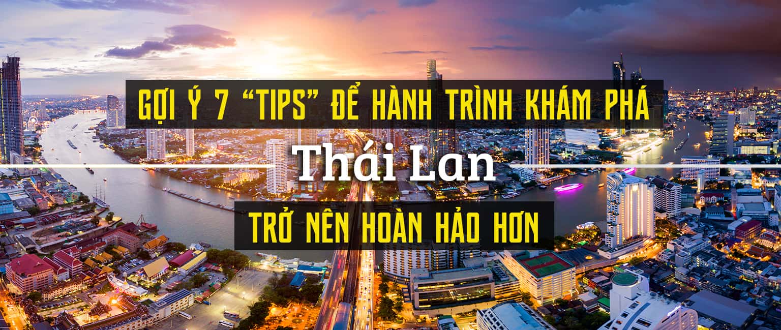 Du lịch Thái Lan: bỏ túi ngay 7 "tips" sau đây
