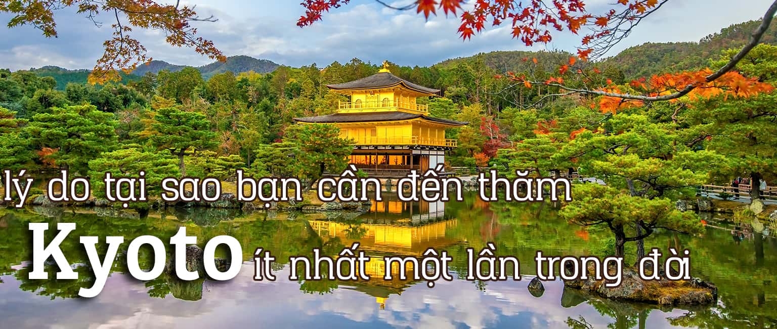 12 lý do tại sao bạn nên đến thăm Kyoto ít nhất một lần trong đời
