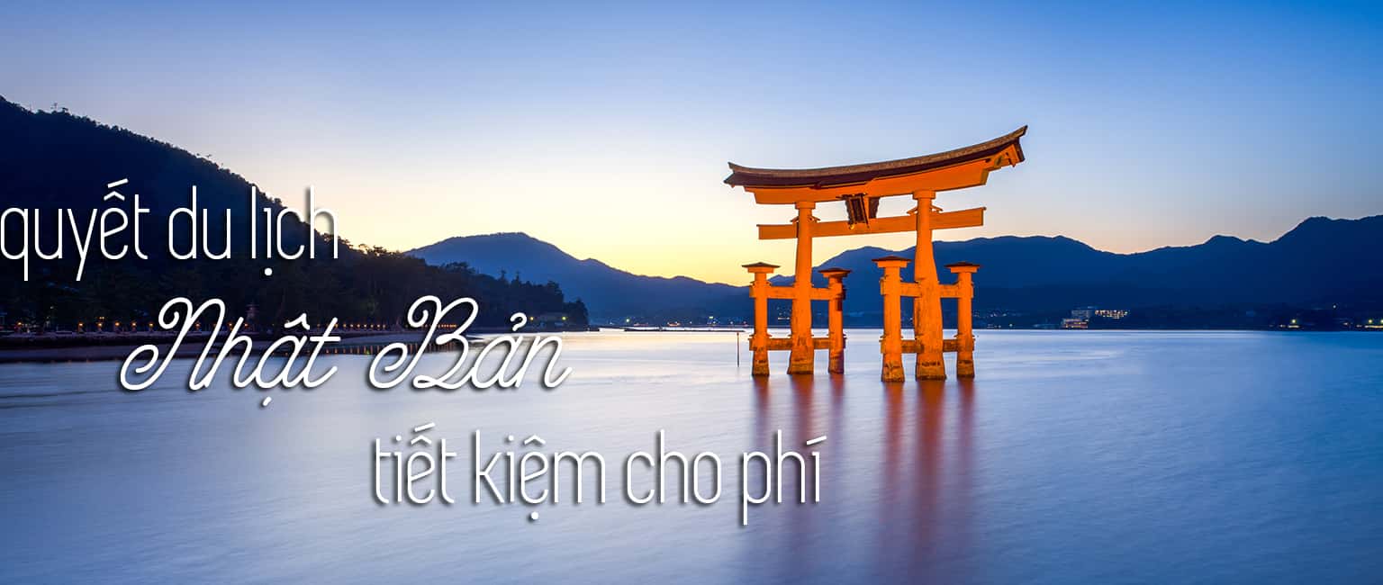 Kinh nghiệm du lịch Nhật Bản tiết kiệm chi phí