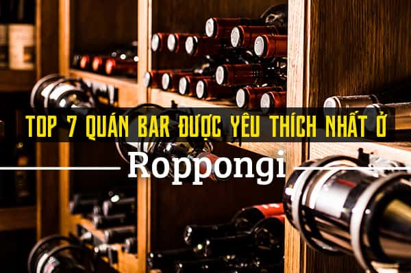 Top 7 quán bar được yêu thích nhất ở Roppongi, Tokyo