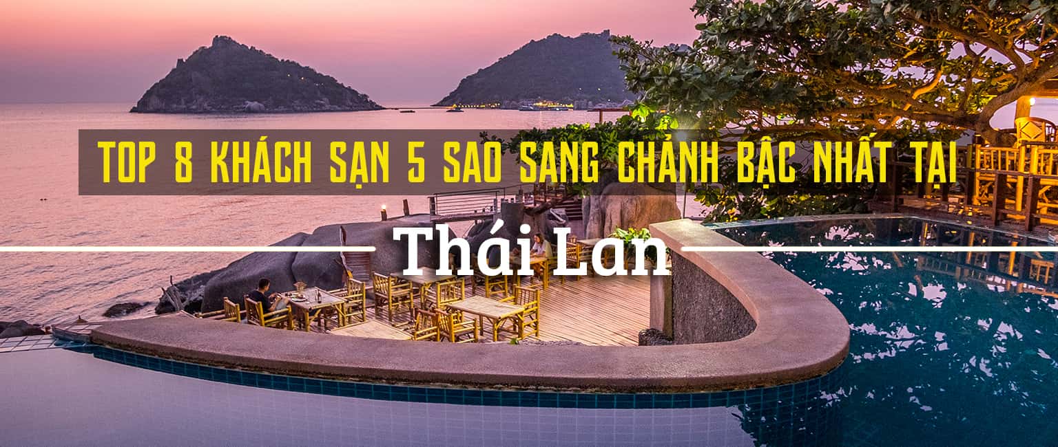 Top 7 khách sạn 5 sao sang trọng nhất Thái Lan