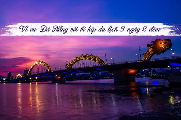Kinh nghiệm du lịch Đà Nẵng 3 ngày 2 đêm mới nhất