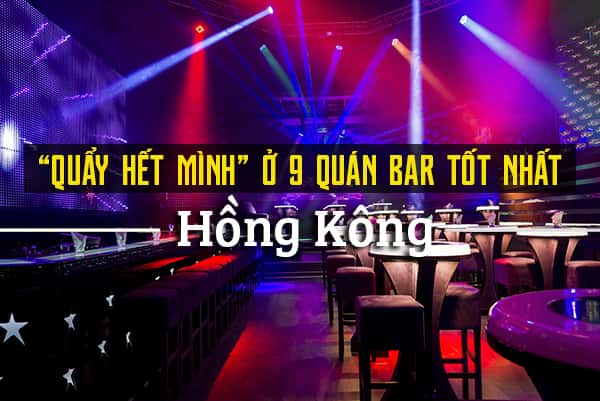 Top 9 quán bar náo nhiệt nhất Hồng Kông