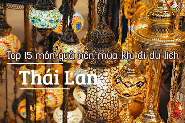 Top 15 món quà nên mua khi đi du lịch Thái Lan