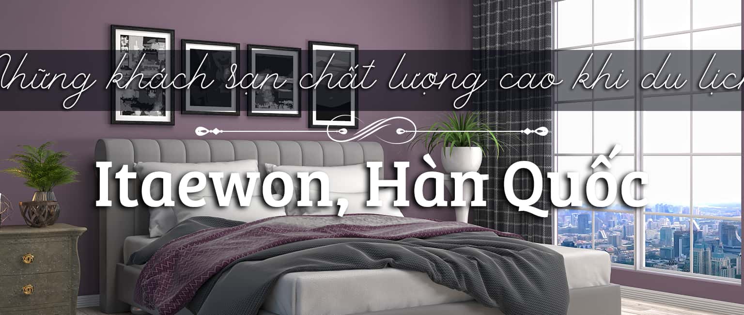 Top 7 khách sạn tốt nhất Itaewon, Seoul
