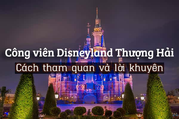 Disneyland Thượng Hải: Hướng dẫn tham quan chi tiết