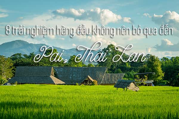 Top 8 trải nghiệm thú vị nhất ở Pai, Thái Lan
