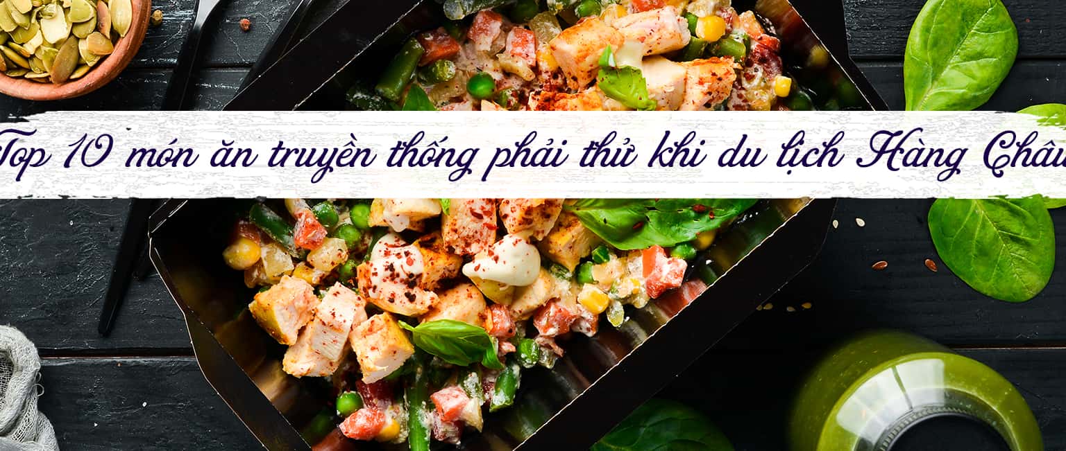Top 10 món ăn truyền thống Hàng Châu bạn nên thử