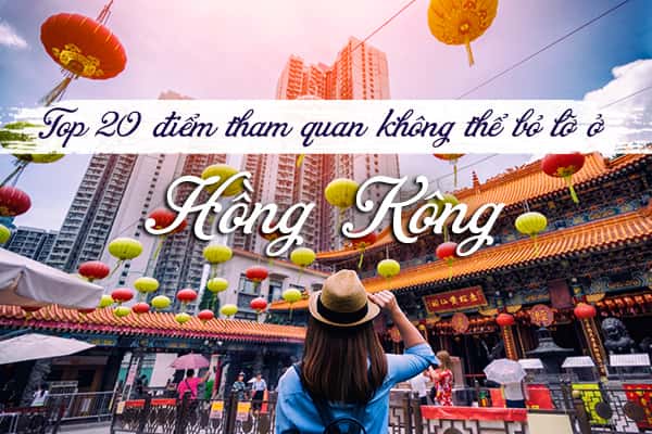 Top 20 địa điểm du lịch hấp dẫn nhất Hồng Kông