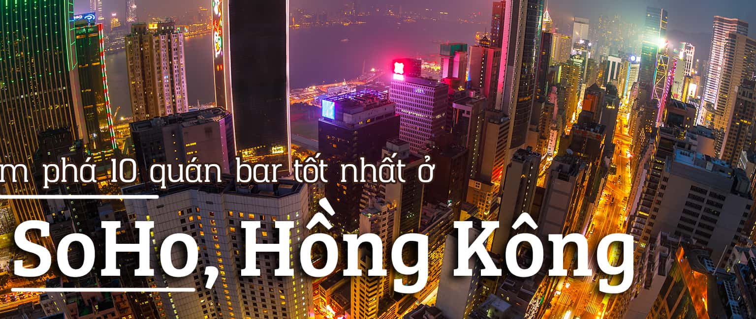 Top 10 quán bar náo nhiệt nhất ở SoHo, Hồng Kông