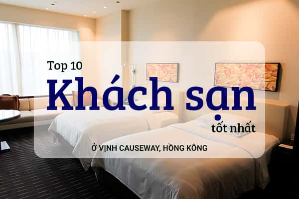 Top 10 khách sạn tốt nhất ở Vịnh Causeway, Hồng Kông