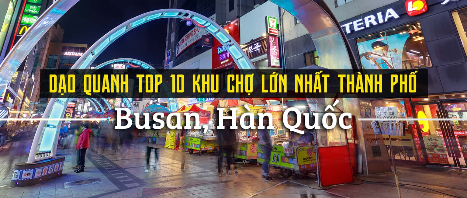 Top 10 khu chợ lớn nhất thành phố Busan, Hàn Quốc