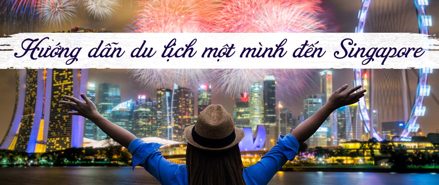 Kinh nghiệm du lịch Singapore từ A đến Z (Mới nhất)
