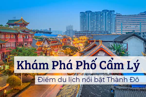Phố Cẩm Lý –  điểm du lịch nổi bật ở Thành Đô