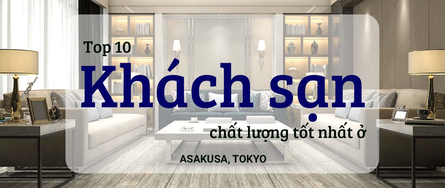 Top 10 khách sạn chất lượng tốt nhất ở Asakusa, Tokyo