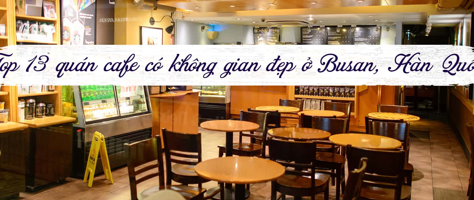 Top 13 quán cafe có không gian đẹp ở Busan, Hàn Quốc