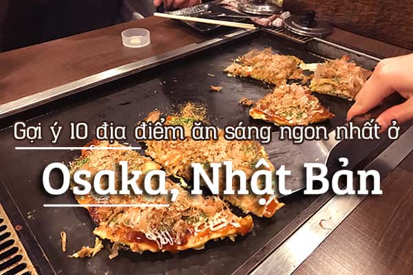 Top 10 địa điểm ăn sáng ngon nhất Osaka, Nhật Bản