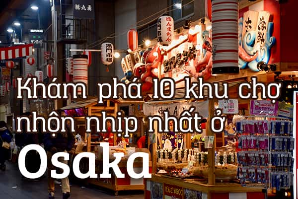Top 10 khu chợ nhộn nhịp nhất Osaka, Nhật Bản