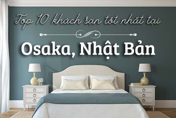 Top 10 khách sạn sang trọng nhất Osaka, Nhật Bản