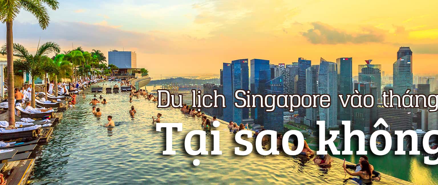 Đi du lịch Singapore vào tháng 5 - tại sao không? 
