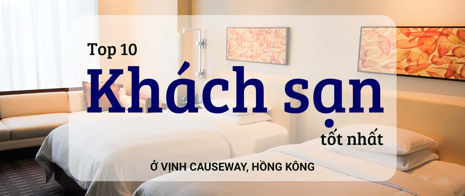 Top 10 khách sạn tốt nhất ở Vịnh Causeway, Hồng Kông