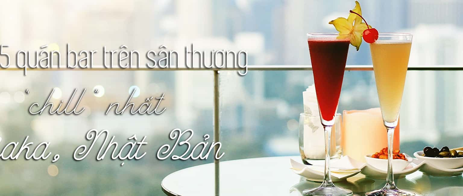 Top 5 quán bar sân thượng đẹp nhất Osaka, Nhật Bản