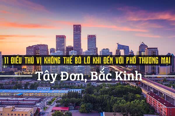 Top 11 trải nghiệm thú vị tại phố Tây Đơn, Bắc Kinh