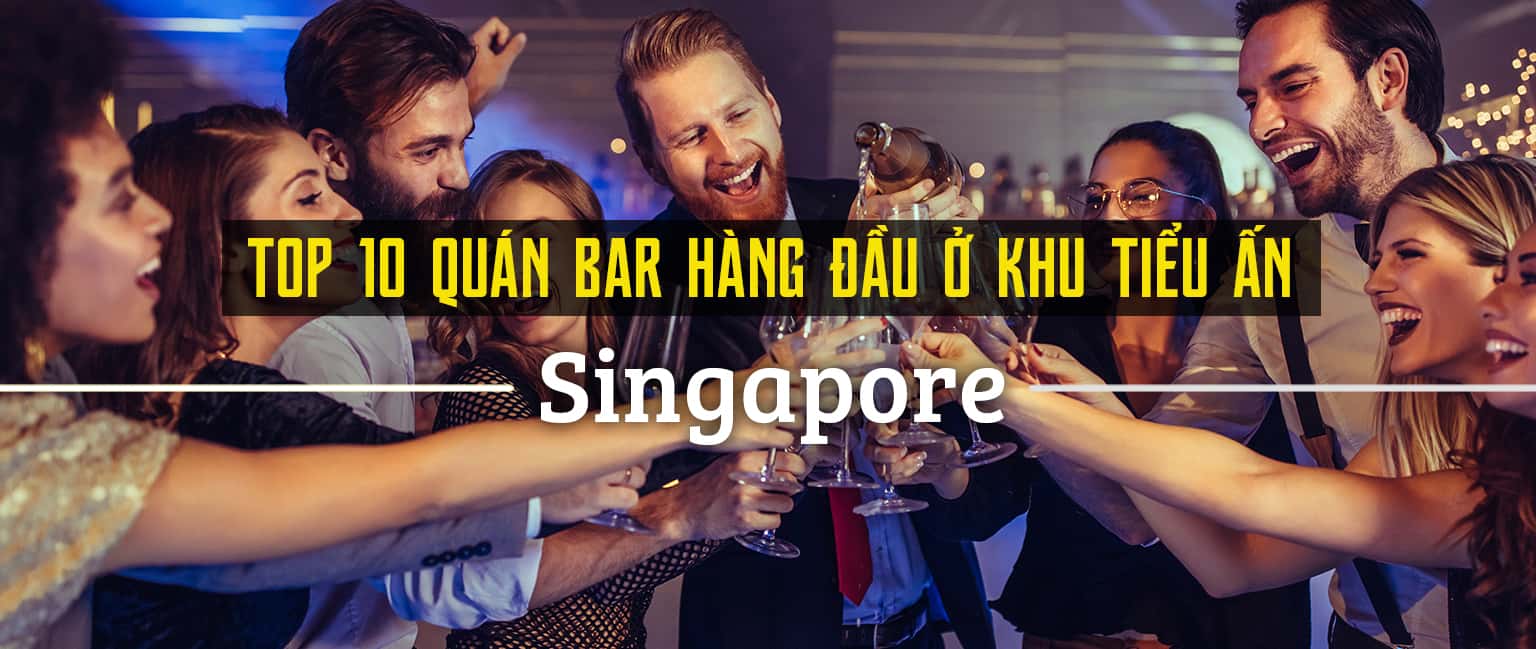 Top 10 quán bar hàng đầu ở khu Tiểu Ấn, Singapore