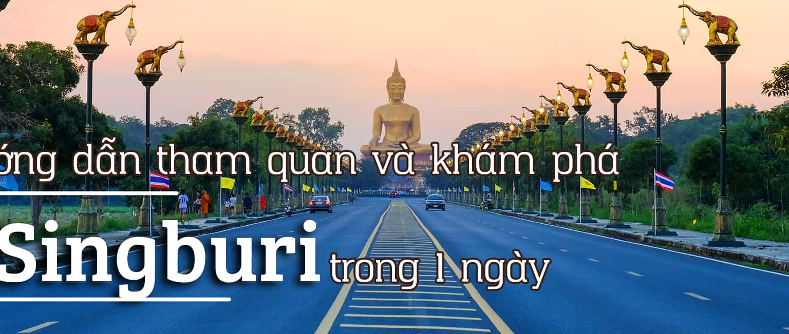 Hướng dẫn du lịch Singburi - Thái Lan trong 1 ngày