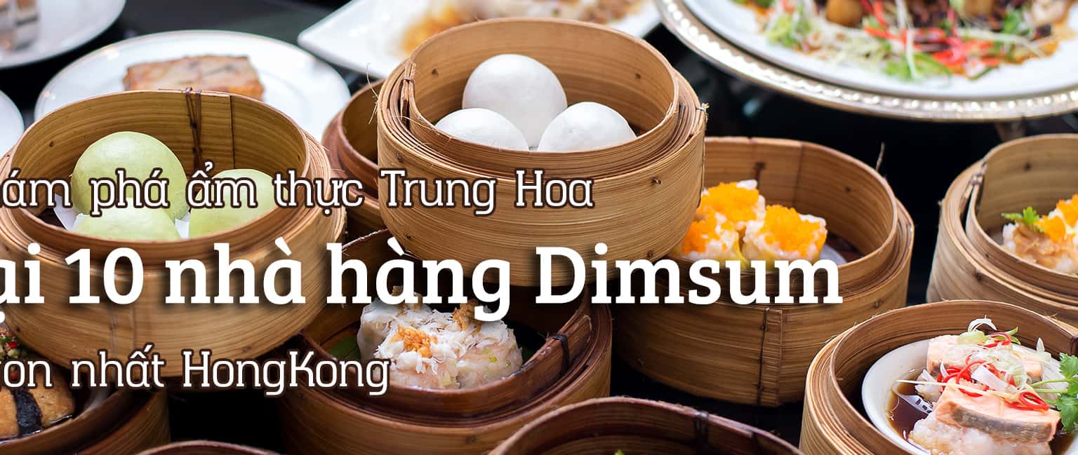 Top 10 nhà hàng Dimsum ngon nhất Hồng Kông