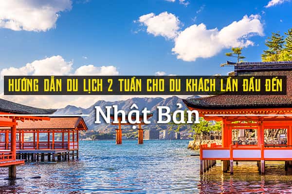 Hướng dẫn lịch trình khám phá Nhật Bản trong 2 tuần
