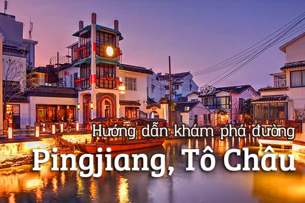 Hướng dẫn khám phá trọn vẹn đường Pingjiang, Tô Châu