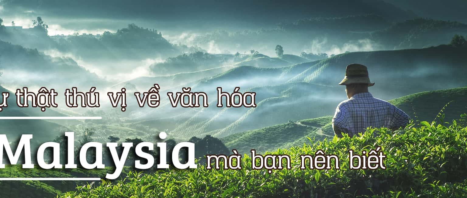 11 sự thật thú vị về văn hóa Malaysia mà bạn nên biết 